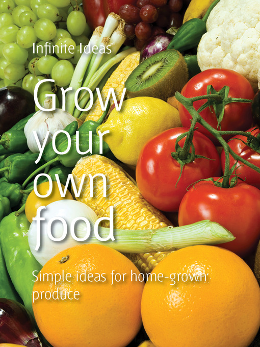 Title details for Grow Your Own Food by Infinite Ideas - Available